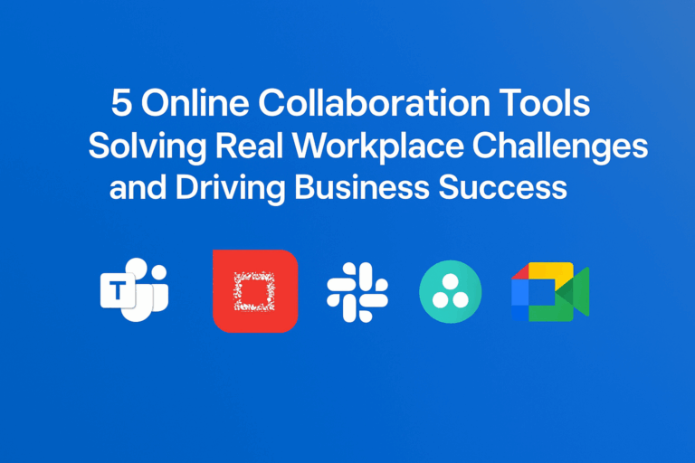 5 Online Collaboration Tools Solving Real Workplace Challenges and Driving Business Success